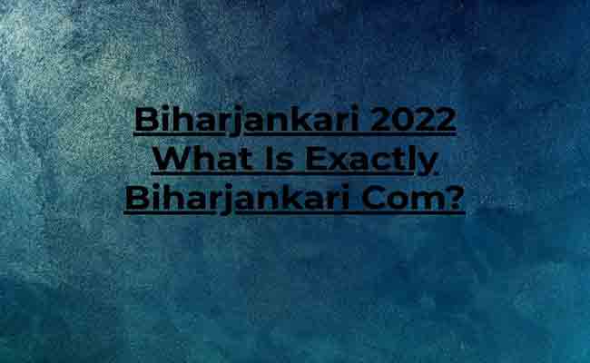 Biharjankari 2022 What Is Exactly Biharjankari Com?