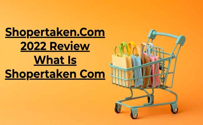 Shopertaken.Com 2022 Review What Is Shopertaken Com